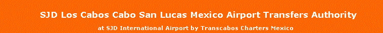 SJD Los Cabos Cabo San Lucas Mexico Airport Transfers Authority 